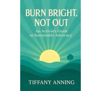 Burn Bright, Not Out: An Activist's Guide to Sustainable Advocacy