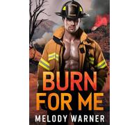 Burn for Me: A Small Town Firefighter Romance: 1 (The Burn of Duty)