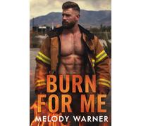Burn for Me: A Small Town Firefighter Romance (The Burn of Duty)