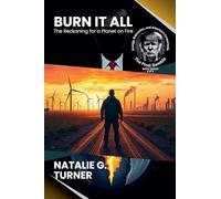Burn It All: The Reckoning for a Planet on Fire: How Overconsumption Is Turning Earth Into Ashes (2) (The Final Gamble: Energy, Extinction, and America's Crossroads)