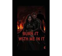 Burn it with me in it: I loved you enough to leave without a fight