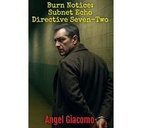 Burn Notice: Subnet Echo Directive Seven-Two: 1 (The Shadow Lance Series)
