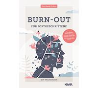 Burn-out für Fortgeschrittene: Wie Sie die Erschöpfungsspirale Schritt für Schritt und nachhaltig hinter sich lassen