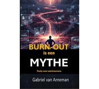 BURN-OUT IS EEN MYTHE!: TOOLS VOOR WERKNEMERS