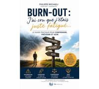 BURN-OUT: Le guide pratique pour comprendre, prévenir et agir