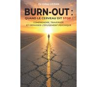 BURN-OUT : Quand le cerveau dit stop !: Comprendre, traverser et dépasser l'épuisement psychique