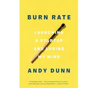 Burn Rate: Launching a Startup and Losing My Mind