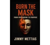 Burn the Mask: From Pretending to Purpose