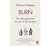 Burn: The Misunderstood Science Of Metabolism