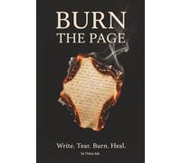 Burn the Page: Write, Tear, Burn, Heal - A Guided Journal for Emotional Release, Trauma Recovery, and Inner Transformation