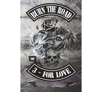 BURN The ROAD: 3 - For Love