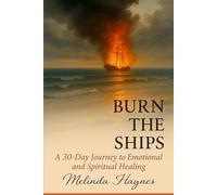 Burn the Ships: A 30 Day Journey to Emotional and Spiritual Healing