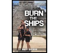 Burn The Ships: How We Walked Away From Comfort and Found a Better Life