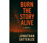 BURN THE STORY ALIVE (Burn the Story Alive Series)