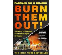 Burn Them Out!: A History of Fascism and the Far Right in Ireland