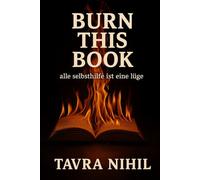 Burn this book: alle selbsthilfe ist eine lüge