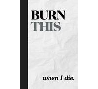 Burn This When I Die: A Private Journal for Confessions, Chaos, and Everything You Don’t Want Anyone to Read