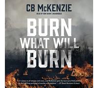 Burn What Will Burn: A Novel
