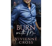 Burn With Me: An Obsessive Billionaire Romance (Crown or Fire)