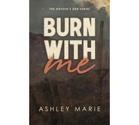 Burn With Me: Griffin's Den Series, Book 1