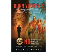 Burn your 9-5: How Regular People Build Wealth with Real Estate