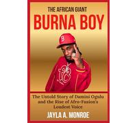 BURNA BOY: The African Giant: The Untold Story of Damini Ogulu and the Rise of Afro-Fusion’s Loudest Voice