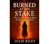 Burned at the Stake: The True Witch Trials More Terrifying Than Salem