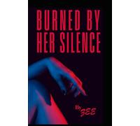 BURNED BY HER SILENCE: A Memoir of Obsession