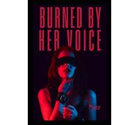 Burned By Her Voice: She Spoke . I Disappeared