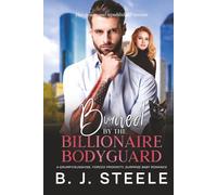 Burned By The Billionaire Bodyguard: A Grumpy/Sunshine, Forced Proximity, Surprise Baby Romance (The Billionaire Boss Series with 8 books just released and ready for purchase. Click Here.)