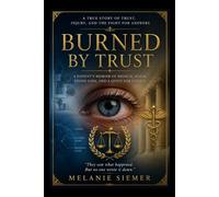 Burned by Trust: A Patient's Memoir of Harm, Vision Loss & a Quest for Justice