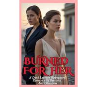 BURNED FOR HER: A Dark Lesbian Bodyguard Romance Of Betrayal And Obsession