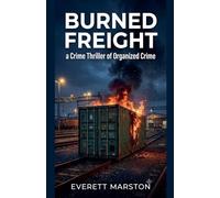 Burned Freight: a Crime Thriller of Organized Crime
