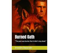 Burned Oath: “The past was buried. But it didn’t stay dead.” (When love meets duty, only the strongest hearts survive.)