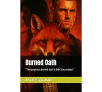 Burned Oath: “The past was buried. But it didn’t stay dead.” (When love meets duty, only the strongest hearts survive.)