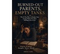 BURNED-OUT PARENTS, EMPTY TANKS: The 21-Day Plan to Reclaim Your Energy Before You Have Nothing Left to Give (The 21-Day Parenting Reset Series)