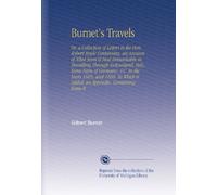 Burnet's Travels: Or, a Collection of Letters to the Hon. Robert Boyle Containing, an Account of What Seem'd Most Remarkable in Travelling Through ... is Added, an Appendix, Containing Some R
