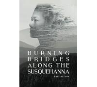 Burning Bridges Along the Susquehanna.