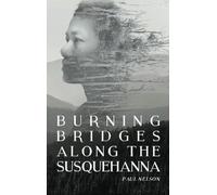 Burning Bridges Along the Susquehanna