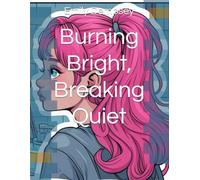 Burning Bright, Breaking Quiet (Hearts Like Waves)