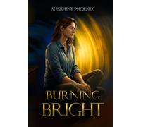 Burning Bright: Finding The Fire A Bipolar Memoir