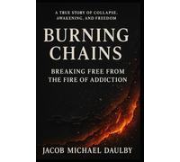 Burning Chains: Breaking Free from the Fire of Addiction (Soulfire Series)