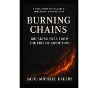 Burning Chains: Breaking Free from the Fire of Addiction (Soulfire Series)