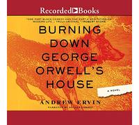 Burning Down George Orwell's House
