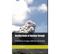 Burning Down or Burning Through: A Workbook on Anger, Addiction and Healing (A Fork in the Road Recovery Workbooks)