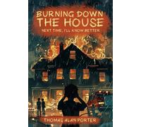 Burning Down the House: Next Time, I'll Know Better (Snitches Get Stitches Series)