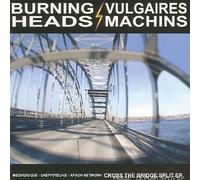 Burning Heads & Vulgaires Machins - Crossing The Bridge