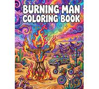 Burning Man Coloring Book: Psychedelic Desert Festival: 40+ Bold and Easy Trippy Art Cars, Bicycles, Cactus and The Man - Fun, Simple Designs for Adults, Teens, Hippies and Burners