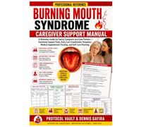 BURNING MOUTH SYNDROME CAREGIVER SUPPORT MANUAL: A Reference Guide for Family Caregivers and Care Partners - Emotional Support Tools, Daily Care ... & Integrative Medicine Desk References)