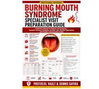 Burning Mouth Syndrome Specialist Visit Preparation Guide: A Reference Manual for Patients and Caregivers - Symptom Summary Templates, Question Lists, ... & Integrative Medicine Desk References)
